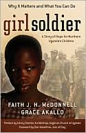 Girl Soldier: A Story of Hope for Northern Uganda's Children