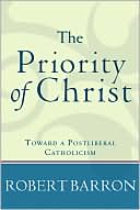 Priority of Christ: Toward a Postliberal Catholicism