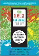 Your Playlist Can Change Your Life: 10 Proven Ways Your Favorite Music Can Revolutionize Your Health, Memory, Organization, Alertness and More