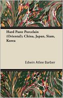 Hard Paste Porcelain (Oriental); China, Japan, Siam, Korea