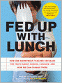 Fed Up with Lunch: The School Lunch Project: How One Anonymous Teacher Revealed the Truth About School Lunches --And How We Can Change Them!