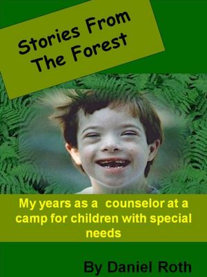 Stories From the Forest -- stories by a counselor at a camp for children with special needs