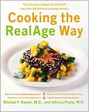 Cooking the RealAge Way: Turn Back Your Biological Clock with More Than 80 Delicious and Easy Recipes