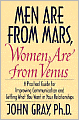 Men Are from Mars, Women Are from Venus: A Practical Guide for Improving Communication and Getting What You Want in Your Relationships