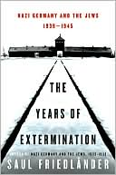 Years of Extermination: Nazi Germany and the Jews, 1939-1945