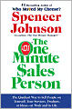 The One Minute Sales Person: The Quickest Way to Sell People on Yourself, Your Services, Products, or Ideas--at Work and in Life