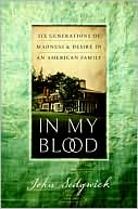 In My Blood: Six Generations of Madness and Desire in an American Family