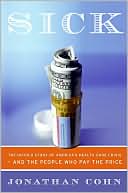 Sick: The Untold Story of America's Health Care Crisis -- and the People Who Pay the Price