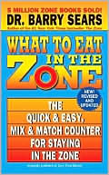 What to Eat in the Zone: The Quick and Easy, Mix and Match Counter for Staying in the Zone