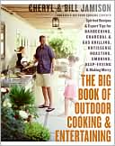 Big Book of Outdoor Cooking and Entertaining: Spirited Recipes and Expert Tips for Barbecuing, Charcoal and Gas Grilling, Rotisserie Roasting, Smoking, Deep-Frying, and Making Merry