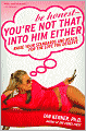 Be Honest--You're Not That into Him Either: Raise Your Standards and Reach for the Love You Deserve