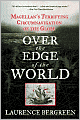 Over the Edge of the World: Magellan's Terrifying Circumnavigation of the Globe