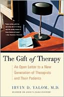 Gift of Therapy: An Open Letter to a New Generation of Therapists and Their Patients