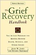 Grief Recovery Handbook - the Action Program For Moving Beyond Death, Divorce, and Other Losses