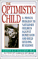 Optimistic Child: Proven Program to Safeguard Children from Depression & Build Lifelong Resistance
