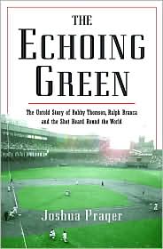The Echoing Green: The Untold Story of Bobby Thomson, Ralph Branca and the Shot Heard Round the World