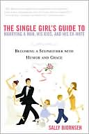 download The Single Girl's Guide to Marrying a Man, His Kids, and His Ex-Wife : Becoming A Stepmother With Humor And Grace book