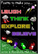 Poems To Make You... Laugh, Think, Explore & Believe