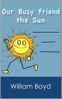 Our Busy Friend the Sun