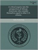 A Critical Inquiry Into The Perspectives Of African Americans Who Consider Themselves Equal To Other U.S. Citizens.
