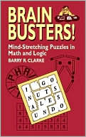 Brain Busters! Mind-Stretching Puzzles in Math and Logic