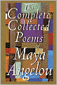 The Complete Collected Poems of Maya Angelou