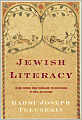 Jewish Literacy: The Most Important Things to Know About the Jewish Religion, Its People and Its History