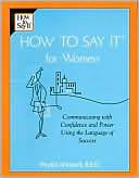 How to Say It for Women: Communicating with Confidence and Power Using the Language of Success