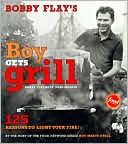 Bobby Flay's Boy Gets Grill: 125 Reasons to Light Your Fire!