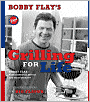 Bobby Flay's Grilling for Life: 75 Healthier Ideas for Big Flavor from the Fire