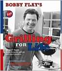 Bobby Flay's Grilling for Life: 75 Healthier Ideas for Big Flavor from the Fire