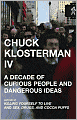 Chuck Klosterman IV: A Decade of Curious People and Dangerous Ideas