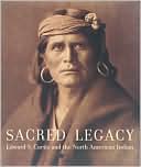 Sacred Legacy: Edward S. Curtis and the North American Indian