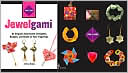 Tear-i-gami: Jewelgami: An Origami Assortment of Baubles, Bangles, and Beads at Your Fingertips