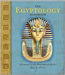 The Egyptology Handbook: A Course in the Wonders of Egypt