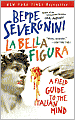 La Bella Figura: A Field Guide to the Italian Mind