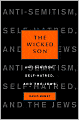 The Wicked Son: Anti-Semitism, Self-Hatred, and the Jews