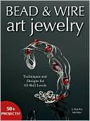 Bead & Wire Art Jewelry: Techniques & Designs for all Skill Levels