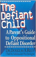 Defiant Child: A Parent's Guide to Oppositional Defiant Disorder