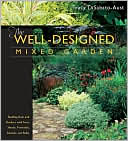 The Well-Designed Mixed Garden: Building Beds and Borders with Trees, Shrubs, Perennials, Annuals, and Bulbs