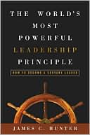 The World's Most Powerful Leadership Principle: How to Become a Servant Leader
