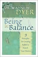 Being in Balance: 9 Principles for Creating Habits to Match Your Desires