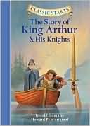 The Story of King Arthur and His Knights (Classic Starts Series)