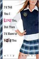 I'd Tell You I Love You, but Then I'd Have to Kill You (Gallagher Girls Series #1)