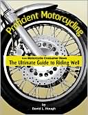Proficient Motorcycling: The Ultimate Guide to Riding Well