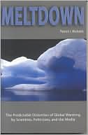 Meltdown: The Predictable Distortion of Global Warming by Scientists, Politicians, and the Media