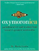 Oxymoronica: Paradoxical Wit and Wisdom from History's Greatest Wordsmiths
