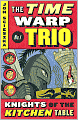 Knights of the Kitchen Table (The Time Warp Trio Series #1)
