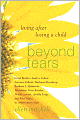 Beyond Tears: Living After Losing a Child