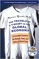 The Travels of a T-Shirt in the Global Economy: An Economist Examines the Markets, Power, and Politics of World Trade